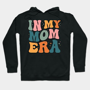 In My Mom Era - Mother's day gift - In My Mother Era - In My Mama Era - In My Mommy Era Hoodie